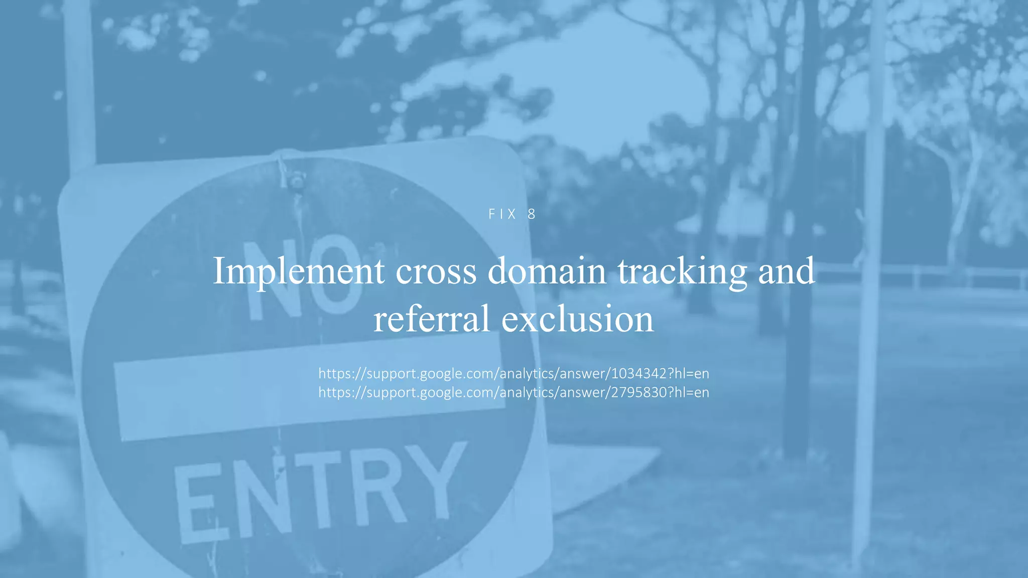 @ejbarnes89#LeedsLovesSearch
Implement cross domain tracking and
referral exclusion
F I X 8
https://support.google.com/analytics/answer/1034342?hl=en
https://support.google.com/analytics/answer/2795830?hl=en
 