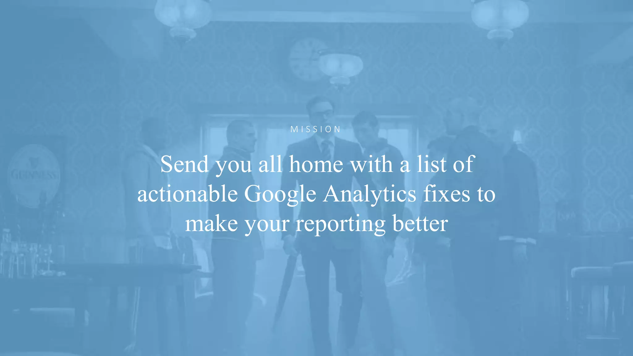 @ejbarnes89#LeedsLovesSearch
Send you all home with a list of
actionable Google Analytics fixes to
make your reporting better
M I S S I O N
 