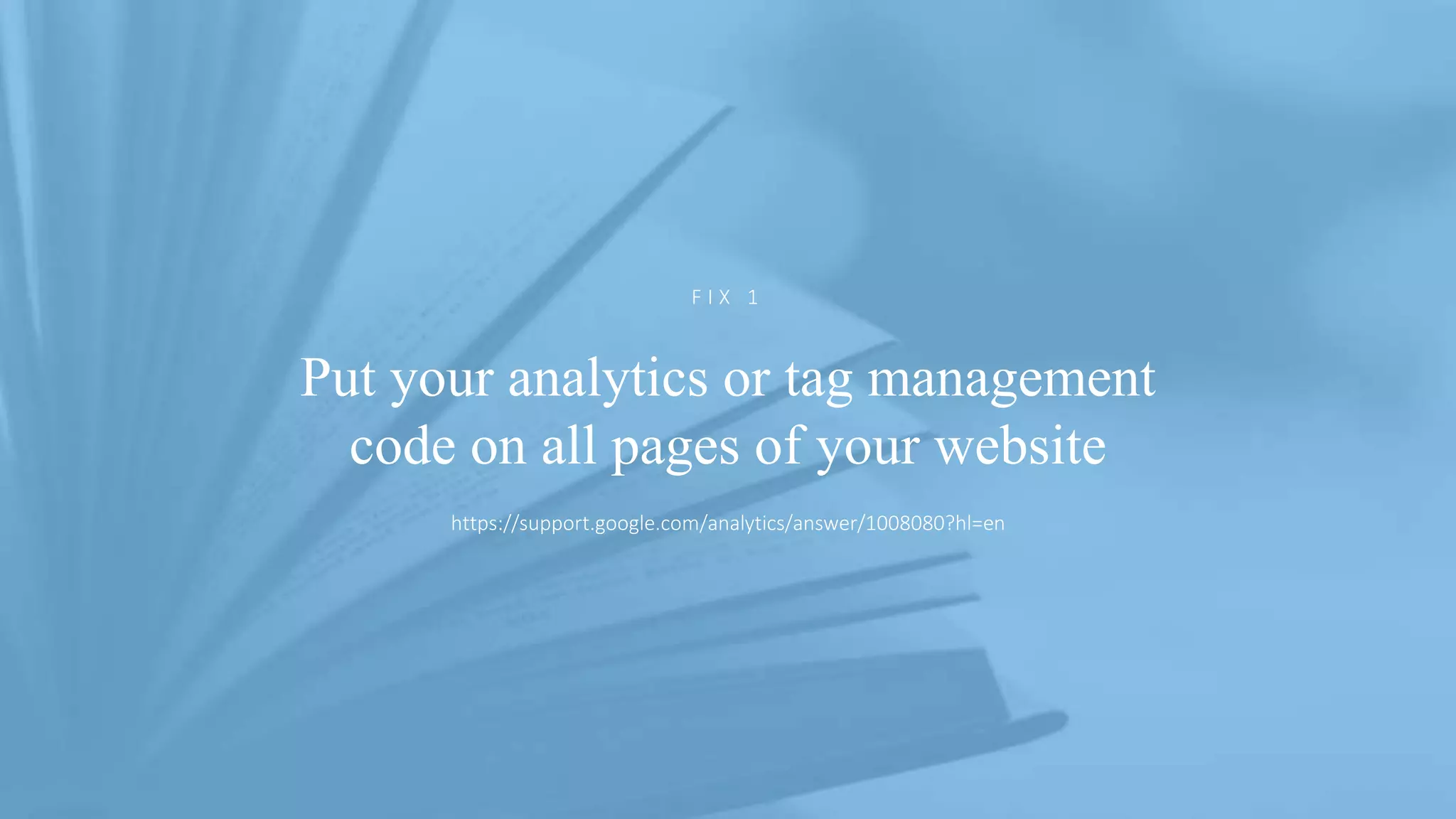 @ejbarnes89#LeedsLovesSearch
Put your analytics or tag management
code on all pages of your website
F I X 1
https://support.google.com/analytics/answer/1008080?hl=en
 