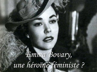 Emma Bovary,
une héroïne féministe ?
 