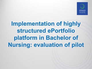 Implementing an ePortfolio into the Bachelor of Nursing - Emma Collins  (Otago Polytechnic)