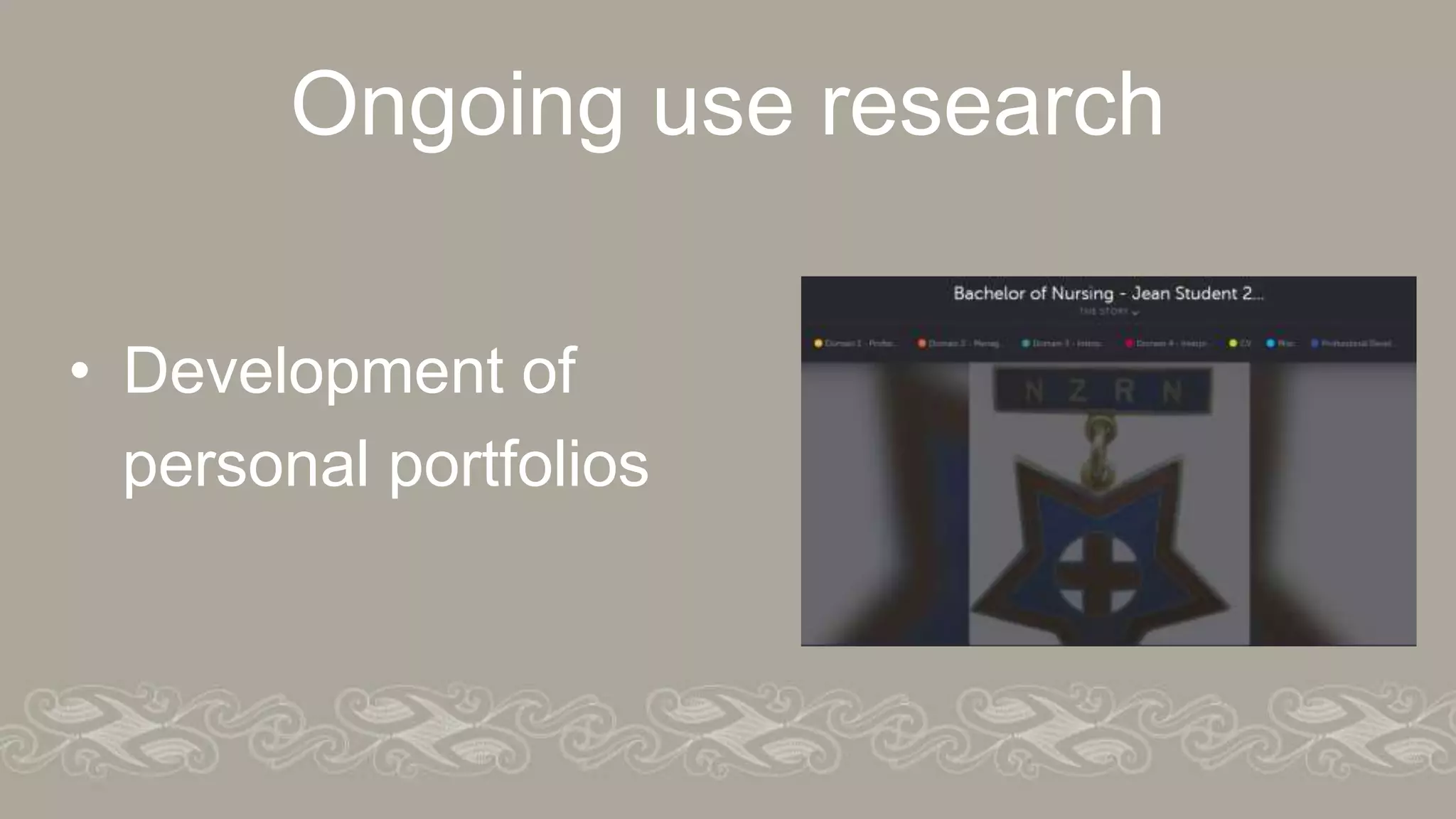 Ongoing use research
• Development of
personal portfolios
 