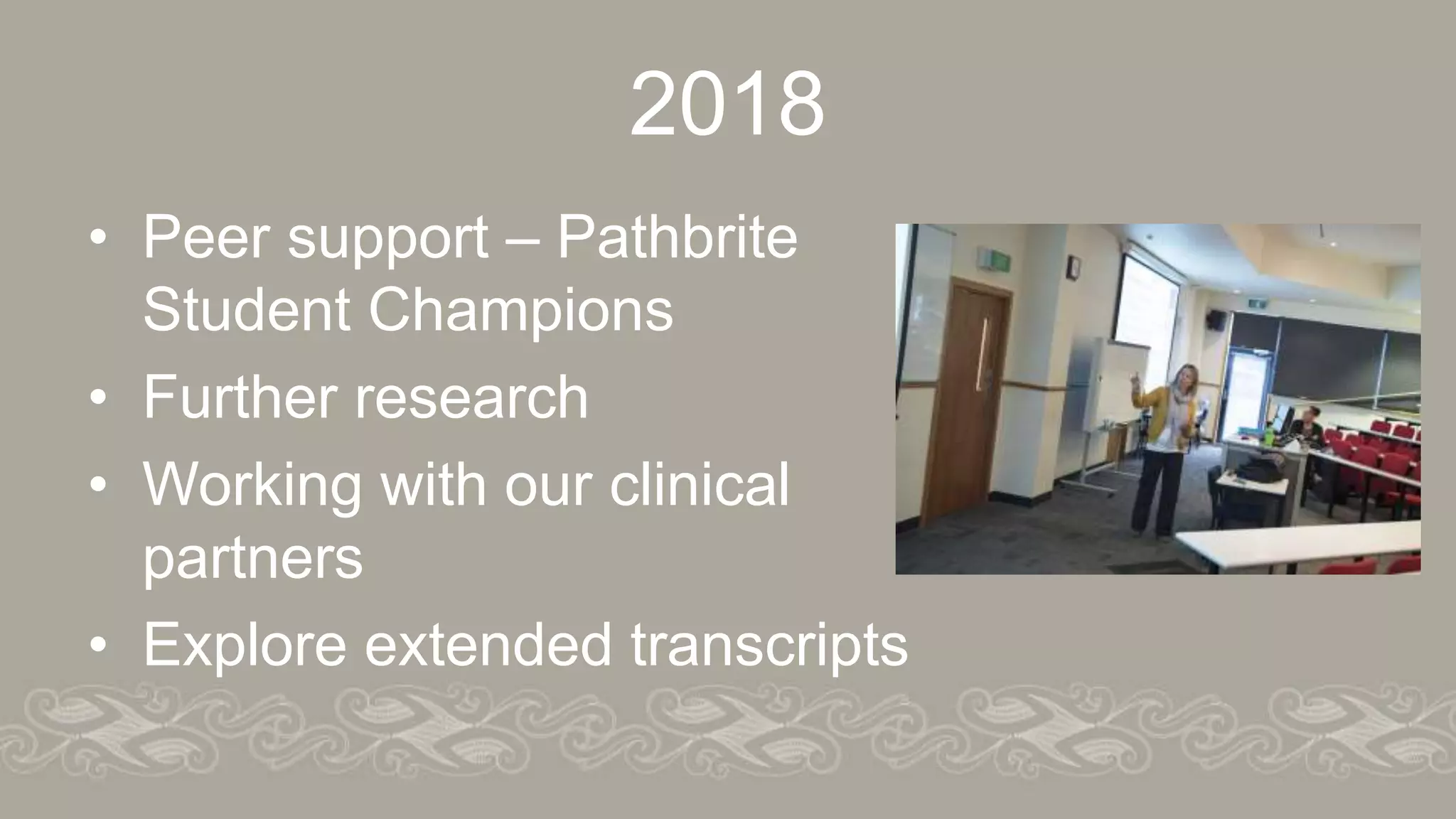 2018
• Peer support – Pathbrite
Student Champions
• Further research
• Working with our clinical
partners
• Explore extended transcripts
 