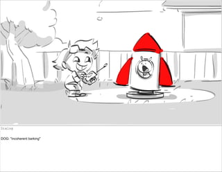 Dialog
DOG: "incoherent barking"
 