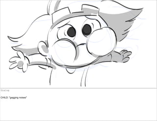 Dialog
CHILD: "gagging noises"
 