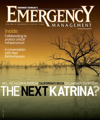 inside:

January/February 2010

Collaborating to
protect critical
infrastructure
A conversation
with Matt
Bettenhausen

WILL THE MAJOR PLAYERS IN CALIFORNIA’S DELTA COLLABORATE TO PREVENT

Issue 1 — Vol. 5

THENEXT KATRINA
A

 