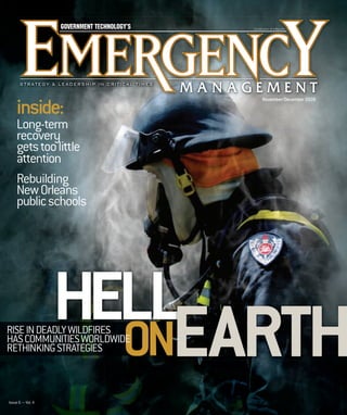 inside:

Long-term
recovery
gets too little
attention
Rebuilding
New Orleans
public schools

HELL
ON

RISE IN DEADLY WILDFIRES
HAS COMMUNITIES WORLDWIDE
RETHINKING STRATEGIES

Issue 6 — Vol. 4

November/December 2009

 