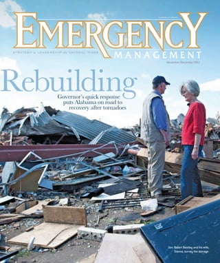 A publication of e.Repu
publication e Republic

November/December 2011

Issue 6 — Vol. 6

Governor’s quick response
puts Alabama on road to
recovery after tornadoes

EM11_cover.indd 2

Gov. Robert Bentley and his wife,
Dianne, survey the damage.

11/14/11 10:01 AM

 
