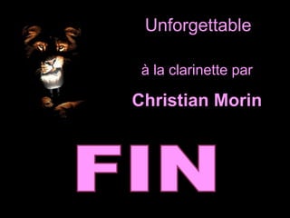 Unforgettable

 à la clarinette par

Christian Morin
 