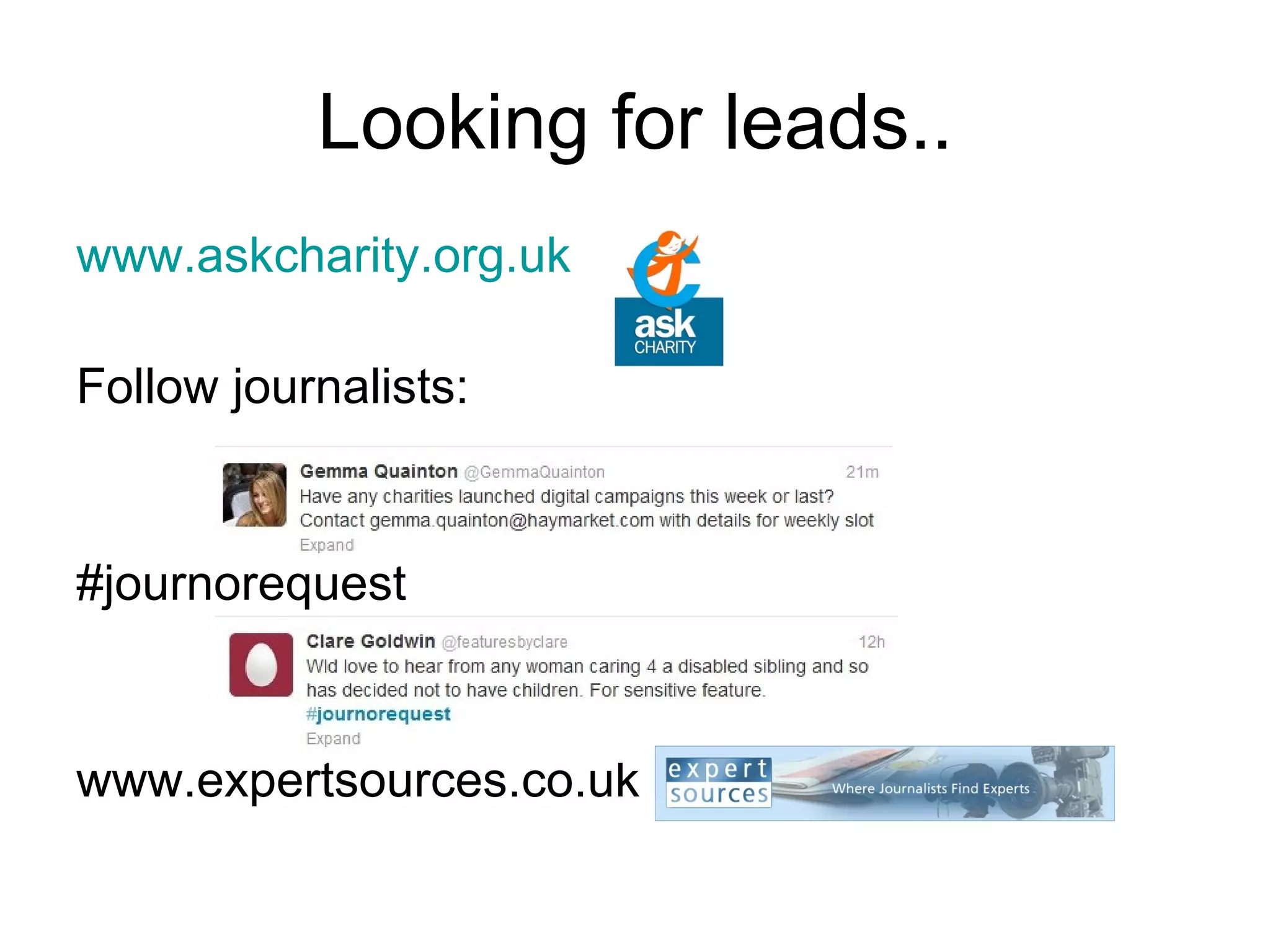 Looking for leads..
www.askcharity.org.uk
Follow journalists:
#journorequest
www.expertsources.co.uk