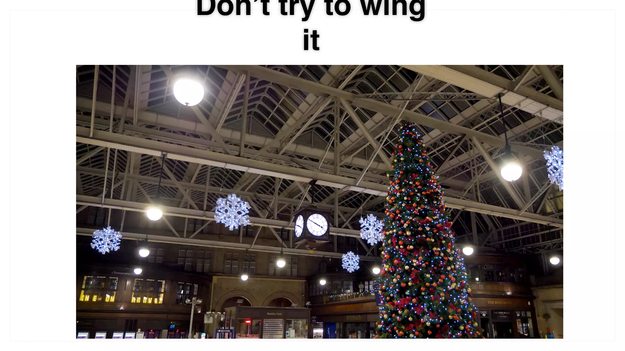 Don’t try to wing
it