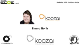 Emma North
Marketing within the Leisure Sector
 