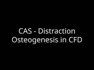 CAS - Distraction
Osteogenesis in CFD
 