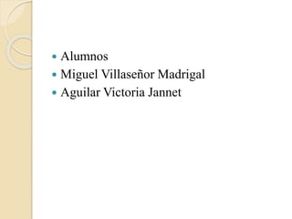  Alumnos
 Miguel Villaseñor Madrigal
 Aguilar Victoria Jannet
 