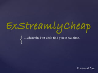 {…where the best deals find you in real time.
Emmanuel Awa
 