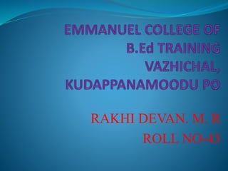 RAKHI DEVAN. M. R 
ROLL NO-43 
 