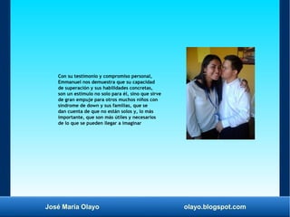 José María Olayo olayo.blogspot.com
Con su testimonio y compromiso personal,
Emmanuel nos demuestra que su capacidad
de su...