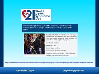 José María Olayo olayo.blogspot.com
https://worlddownsyndromeday.org/content/emmanuel-joseph-bishop-age-15-violin-concert-...