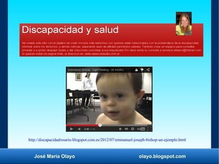 José María Olayo olayo.blogspot.com
http://discapacidadrosario.blogspot.com.es/2012/07/emmanuel-joseph-bishop-un-ejemplo.h...
