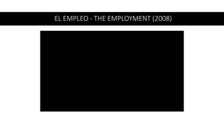 EL EMPLEO - THE EMPLOYMENT (2008)
 