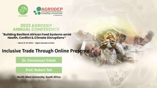 North-West University, South Africa
Inclusive Trade Through Online Presence
Dr. Emmanuel Orkoh
Prof. Robert Teh
 
