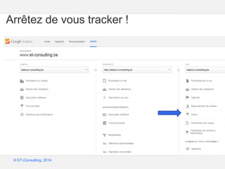 Google – Confidentiel et exclusif
© ET-Consulting, 2014
Arrêtez de vous tracker !
 
