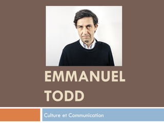 EMMANUEL TODD Culture et Communication 