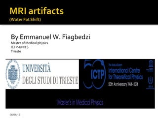 By Emmanuel W. Fiagbedzi
Master of Medical physics
ICTP-UNITS
Trieste
06/04/15
 