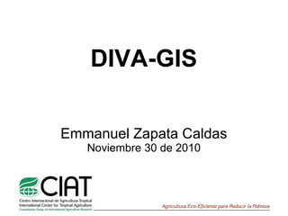 DIVA-GIS Emmanuel Zapata Caldas Noviembre 30 de 2010 