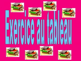 Exercice au tableau 