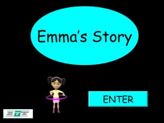 Emma’s Story



        ENTER
 