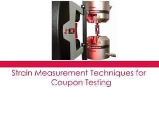 Strain Measurement Techniques for
Coupon Testing
 
