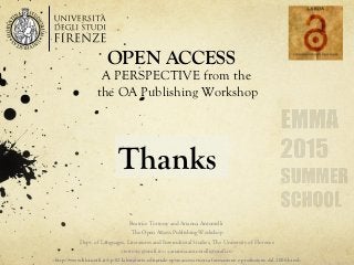 OPEN ACCESS
A PERSPECTIVE from the
the OA Publishing Workshop
Beatrice Tottossy and Arianna Antonielli
The Open Access Pub...