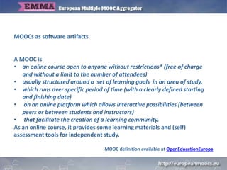 MOOCs as software artifacts
A MOOC is
• an online course open to anyone without restrictions* (free of charge
and without ...