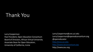 Thank You
Larry.Cooperman@unx.uci.edu
Larry.Cooperman@openedconsortium.org
@openeducator
http://ocw.uci.edu
http://www.oec...