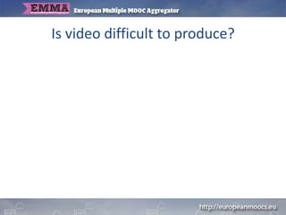 Is video difficult to produce?
 