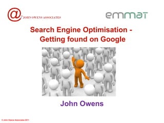 John Owens Search Engine Optimisation -  Getting found on Google   ©  John Owens Associates 2011 