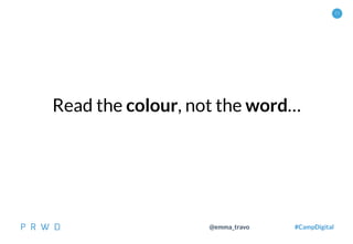 15
@emma_travo #CampDigital
Read the colour, not the word…
 