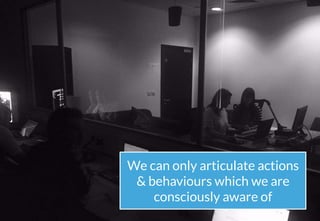 23
@emma_travo #CampDigital
We can only articulate actions
& behaviours which we are
consciously aware of
 