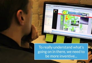 24
@emma_travo #CampDigital
To really understand what’s
going on in there, we need to
be more inventive...
 