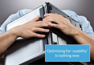 4
@emma_travo #CampDigital
Optimising for ‘usability’
is nothing new
 