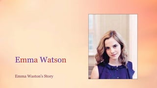 Emma Watson
Emma Waston's Story
 