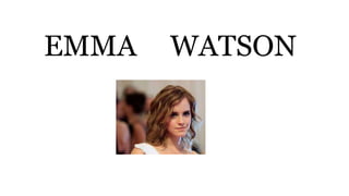 EMMA WATSON
 