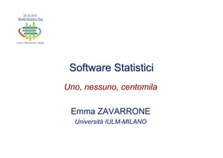 Software StatisticiSoftware Statistici
Uno, nessuno, centomila
Emma ZAVARRONE
Università IULM-MILANO
 
