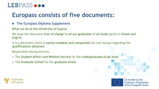 Europass consists of five documents:
 The Europass Diploma Supplement
What we do at the University of Cyprus
We issue the...
