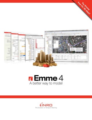 Emme 4A better way to model
The Evolution of Transport Planning
Try
Em
m
e
free
for30
days!
 