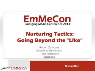 Ruben Quinones
Director of New Media
    Path Interactive
      @rubenq


                        #EmMeCon
 