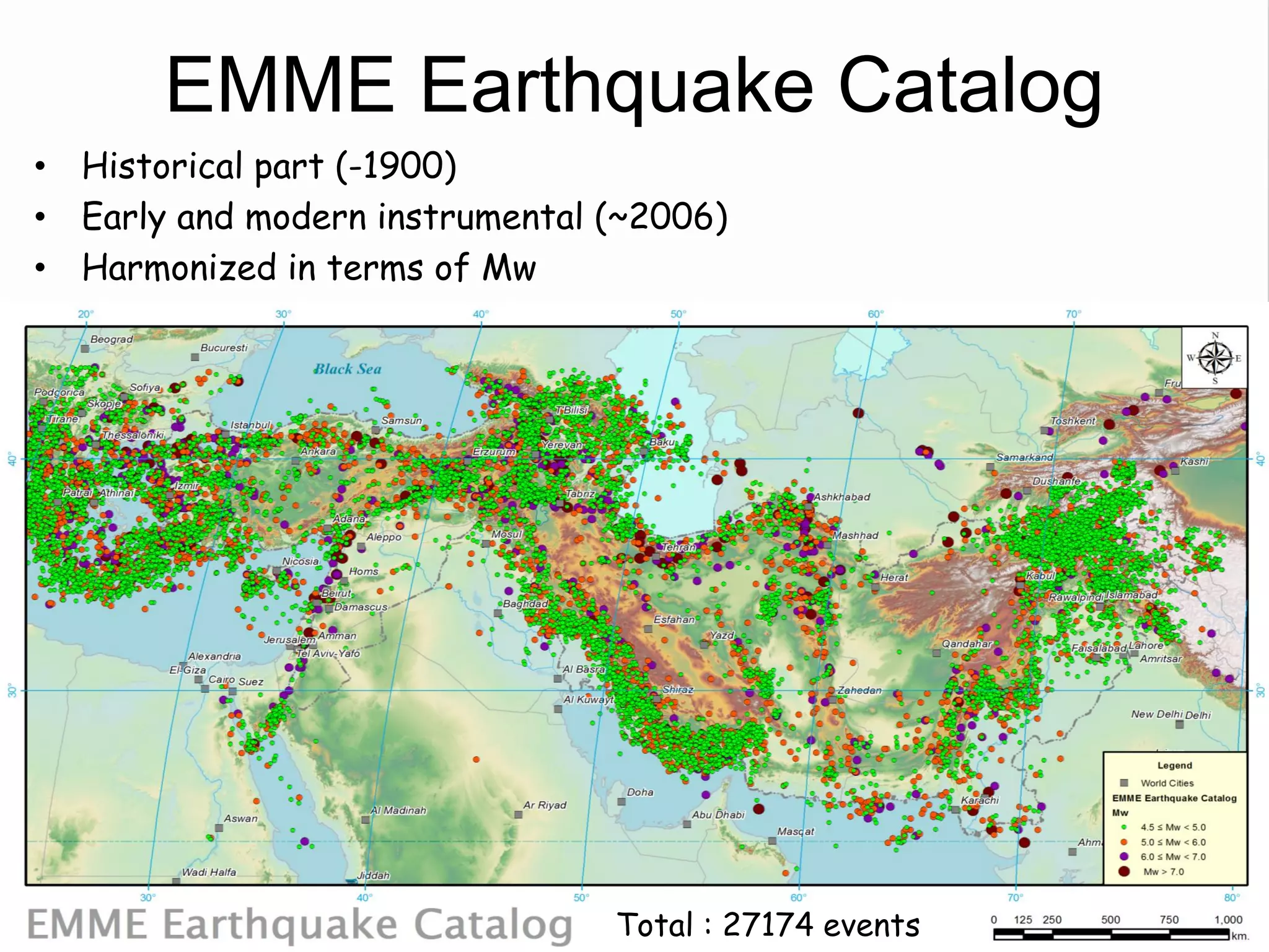 EMME Earthquake Catalog
• Historical part (-1900)
• Early and modern instrumental (~2006)
• Harmonized in terms of Mw
Total : 27174 events
 