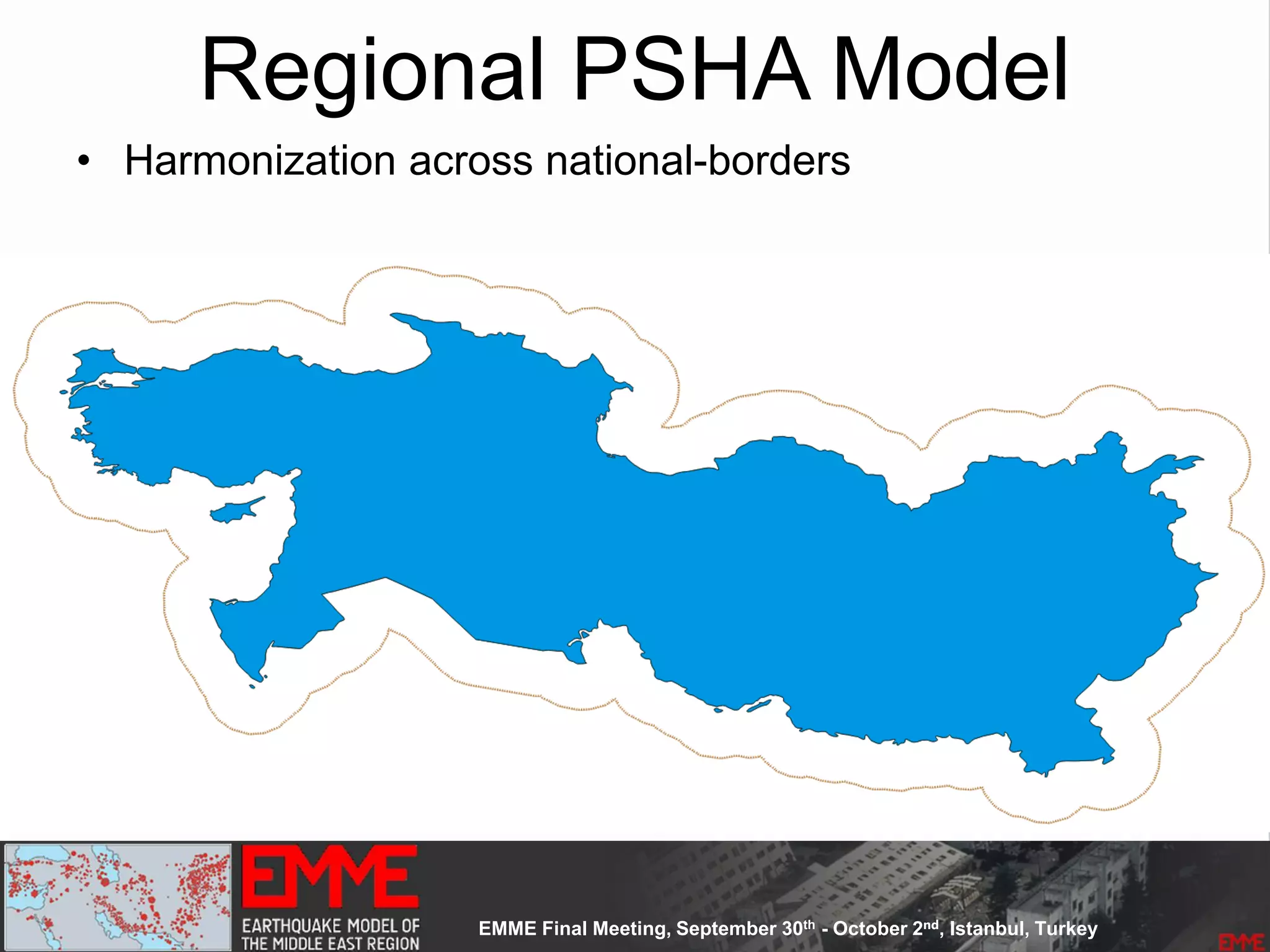 Regional PSHA Model
• Harmonization across national-borders
 
