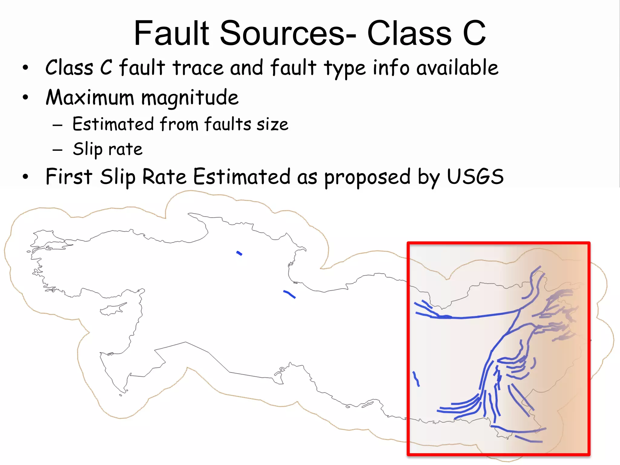 Fault Sources- Class C
• Class C fault trace and fault type info available
• Maximum magnitude
– Estimated from faults size
– Slip rate
• First Slip Rate Estimated as proposed by USGS
 